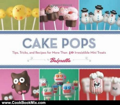 Cooking Book Review: Cake Pops: Tips, Tricks, and Recipes for More Than 40 Irresistible Mini Treats by Bakerella, Angie Dudley