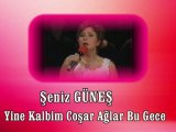 Şeniz Güneş  ♪♪♪  Yine Kalbim Coşar Ağlar Bu Gece