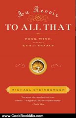 Cooking Book Review: Au Revoir to All That: Food, Wine, and the End of France by Michael Steinberger