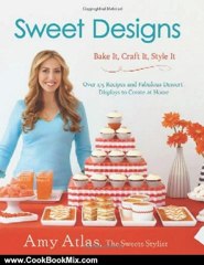 Cooking Book Review: Sweet Designs: Bake It, Craft It, Style It by Amy Atlas