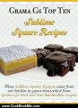Cooking Book Review: Square Recipes from Scratch - Grama G's Top Ten Sublime Square Recipes From Scratch - Scrumptious Dessert Recipes You Will Love! (Grama G's Top Ten Homemade Recipes From Scratch) by Rose Taylor
