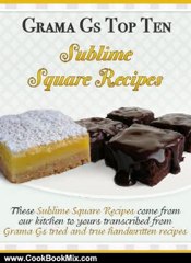 Cooking Book Review: Square Recipes from Scratch - Grama G's Top Ten Sublime Square Recipes From Scratch - Scrumptious Dessert Recipes You Will Love! (Grama G's Top Ten Homemade Recipes From Scratch) by Rose Taylor