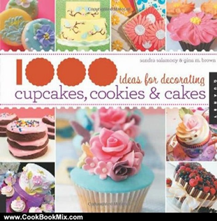 Cooking Book Review: 1,000 Ideas for Decorating Cupcakes, Cookies & Cakes (1000 Series) by Sandra Salamony, Gina M. Brown