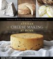 Cooking Book Review: Artisan Cheese Making at Home: Techniques & Recipes for Mastering World-Class Cheeses by Mary Karlin, Ed Anderson