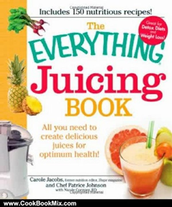 Cooking Book Review: The Everything Juicing Book: All you need to create delicious juices for your optimum health (Everything Series) by Carole Jacobs, Chef Patrice Johnson, Nicole Cormier