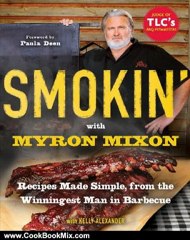 Cooking Book Review: Smokin' with Myron Mixon: Recipes Made Simple, from the Winningest Man in Barbecue by Myron Mixon, Kelly Alexander, Paula Deen