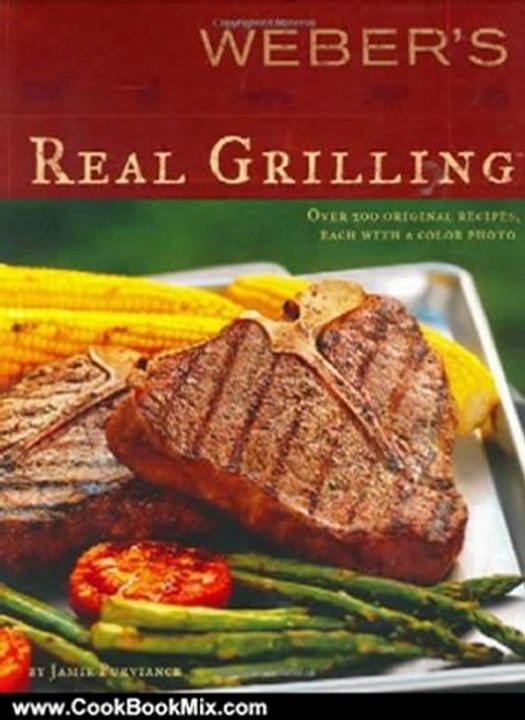 Cooking Book Review: Weber's Real Grilling: Over 200 Original Recipes by Jamie Purviance