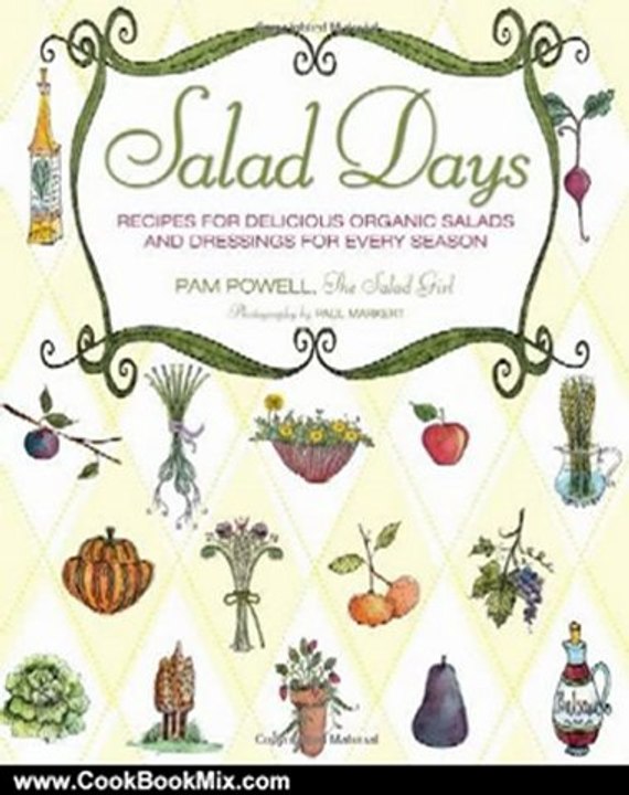 Cooking Book Review: Salad Days: Recipes for Delicious Organic Salads and Dressings for Every Season by Pam Powell, Paul Markert