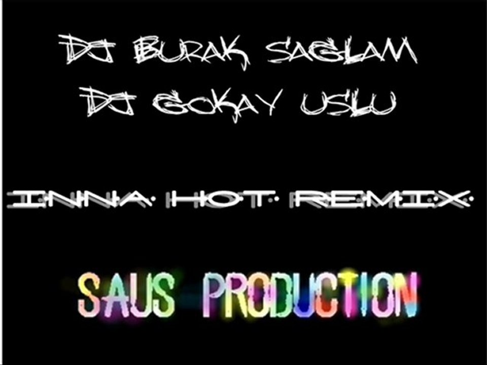 Dj Burak Sağlam, Dj Gökay Uslu Ft. İnna- Hot Remix (Saus Production)