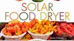 Cooking Book Review: The Solar Food Dryer: How to Make and Use Your Own Low-Cost, High Performance, Sun-Powered Food Dehydrator by Eben V. Fodor