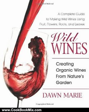 Cooking Book Review: Wild Wines: Creating Organic Wines from Nature's Garden by Dawn Marie