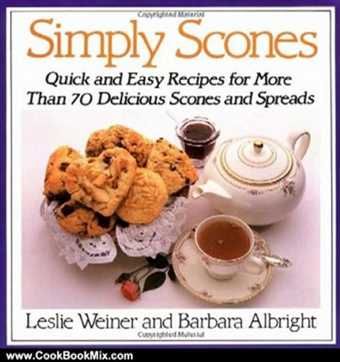 Cooking Book Review: Simply Scones: Quick and Easy Recipes for More than 70 Delicious Scones and Spreads by Leslie Weiner, Barbara Albright
