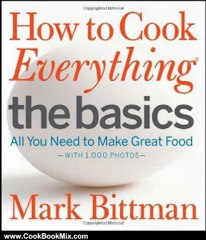 Cooking Book Review: How to Cook Everything The Basics: All You Need to Make Great Food -- With 1,000 Photos by Mark Bittman