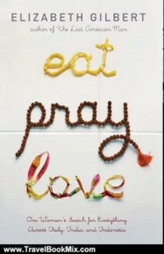 Travel Book Review: Eat, Pray, Love: One Woman's Search for Everything Across Italy, India and Indonesia by Elizabeth Gilbert