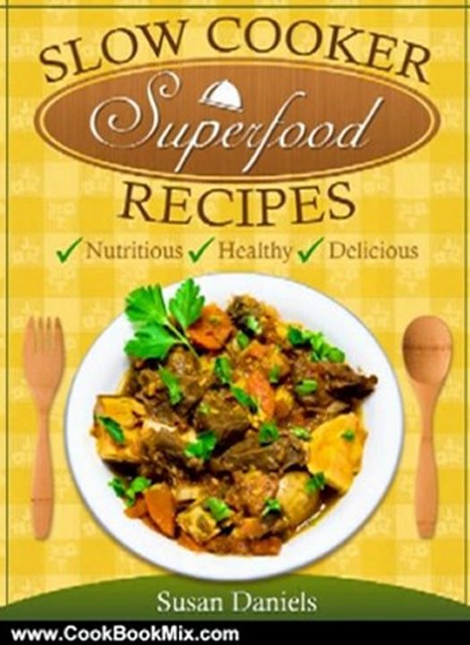 Cooking Book Review: Slow Cooker Superfood Recipes (Healthy Eats) by Susan Daniels