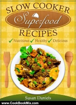 Cooking Book Review: Slow Cooker Superfood Recipes (Healthy Eats) by Susan Daniels