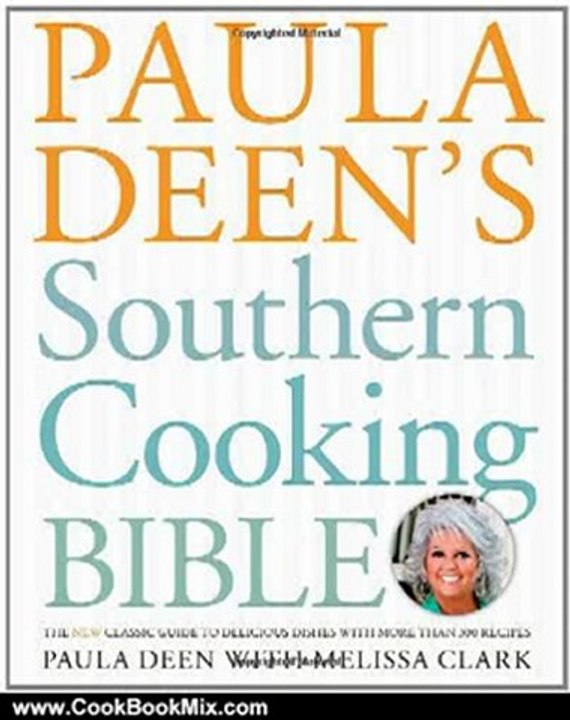 Cooking Book Review: Paula Deen's Southern Cooking Bible: The New Classic Guide to Delicious Dishes with More Than 300 Recipes by Paula Deen, Melissa Clark