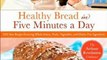 Cooking Book Review: Healthy Bread in Five Minutes a Day: 100 New Recipes Featuring Whole Grains, Fruits, Vegetables, and Gluten-Free Ingredients by Jeff Hertzberg, Zo Franois, Mark Luinenburg