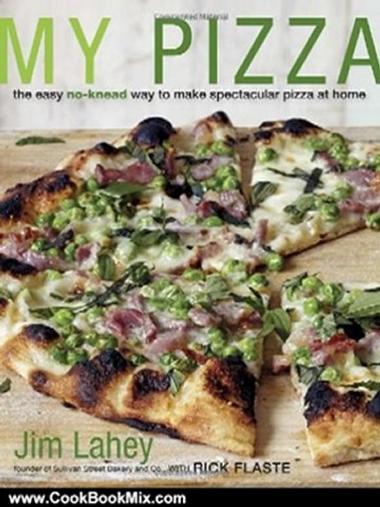 Cooking Book Review: My Pizza: The Easy No-Knead Way to Make Spectacular Pizza at Home by Jim Lahey, Rick Flaste