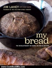 Cooking Book Review: My Bread: The Revolutionary No-Work, No-Knead Method by Jim Lahey, Rick Flaste