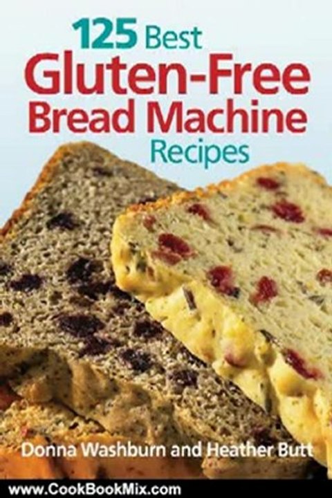 Cooking Book Review: 125 Best Gluten-Free Bread Machine Recipes by Donna Washburn, Heather Butt, Mark Shapiro, Colin Erricsson