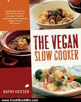 Cooking Book Review: The Vegan Slow Cooker: Simply Set It and Go with 150 Recipes for Intensely Flavorful, Fuss-Free Fare Everyone (Vegan or Not!) Will Devour by Kathy Hester
