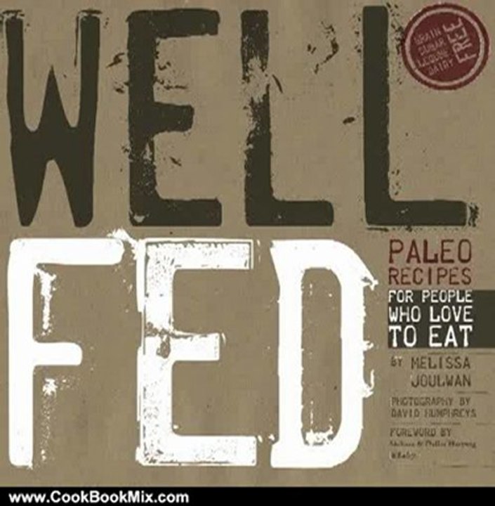 Cooking Book Review: Well Fed: Paleo Recipes for People Who Love to Eat by Melissa Joulwan, David Humphreys, Kathleen Shannon