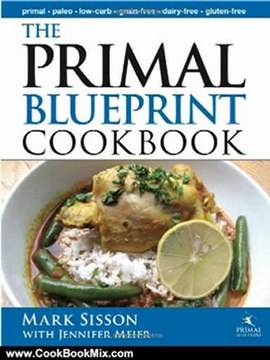 Cooking Book Review: The Primal Blueprint Cookbook: Primal, Low Carb, Paleo, Grain-Free, Dairy-Free and Gluten-Free (Primal Blueprint Series) by Mark Sisson, Jennifer Meier