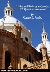 Travel Book Review: Living and Retiring in Cuenca: 101 Questions Answered by Connie Pombo