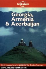 Travel Book Review: Lonely Planet Georgia, Armenia & Azerbaijan by Neil Wilson, David Rowson, Beth Potter