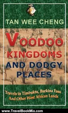 Travel Book Review: Voodoo Kingdoms And Dodgy Places: Travels in Timbuktu, Burkina Faso And Other West African Lands by Wee Cheng Tan