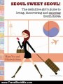 Travel Book Review: Seoul Sweet Seoul (The definitive guide to Seoul, South Korea) by Hana Yoo, Elizabeth Shim