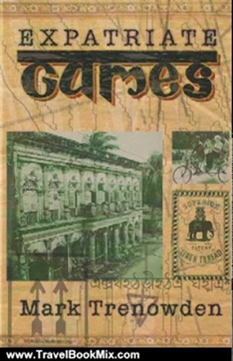 Travel Book Review: Expatriate Games - 662 Days in Bangladesh: An Account of Time Spent in Dhaka Not a Guide Book by Mark Trenowden