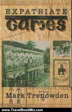 Travel Book Review: Expatriate Games - 662 Days in Bangladesh: An Account of Time Spent in Dhaka Not a Guide Book by Mark Trenowden
