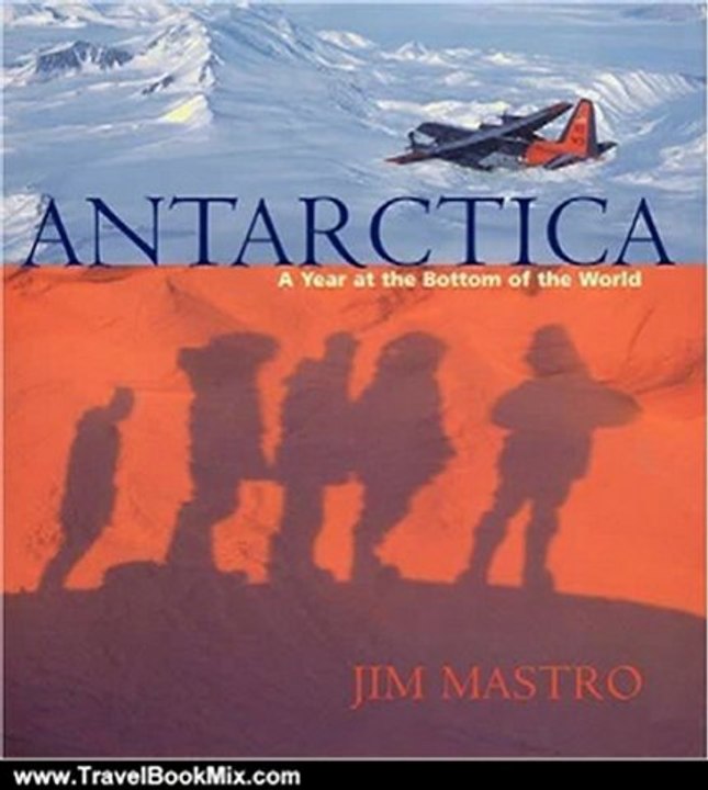 Travel Book Review: Antarctica: A Year at the Bottom of the World by Jim Mastro