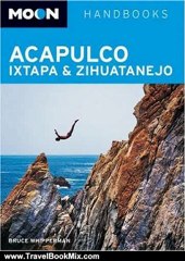 Travel Book Review: Moon Acapulco, Ixtapa, and Zihuatanejo (Moon Handbooks) by Bruce Whipperman