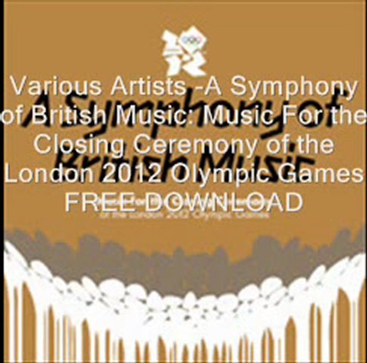 Various Artists A Symphony of British Music Music For the Closing Ceremony of the London 2012 Olympic Games FREE DOWNLOAD