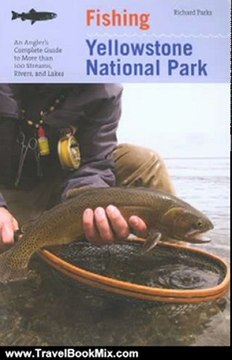 Travel Book Review: Fishing Yellowstone National Park, 3rd: An Angler's Complete Guide to More than 100 Streams, Rivers, and Lakes (Regional Fishing Series) by Richard Parks