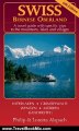 Travel Book Review: Swiss Bernese Oberland - New 4th Edition - A Travel Guide with Specific Trips to the Mountains, Lakes and Villages with New Section Walk Zurich by Philip and Loretta Alspach (Paperback April 2008) by Philip & Loretta Alspach