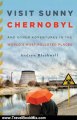Travel Book Review: Visit Sunny Chernobyl: And Other Adventures in the World's Most Polluted Places by Andrew Blackwell