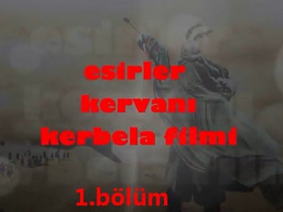 ESİRLER KERVANI-1 KERBELA FLİMİ-TEOMAN ÖZGÜN