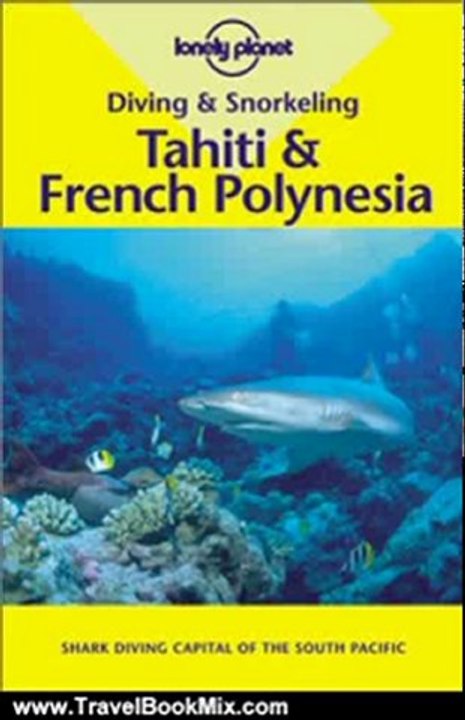 Travel Book Review: Pisces Diving and Snorkeling Tahiti & French Polynesia (Lonely Planet Diving & Snorkeling Great Barrier Reef) by Jean-Bernard Carillet, Tony Wheeler
