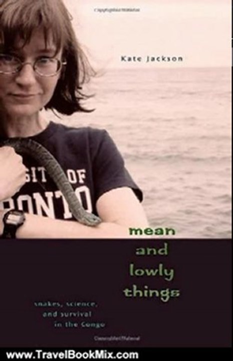 Travel Book Review: Mean and Lowly Things: Snakes, Science, and Survival in the Congo by Kate Jackson