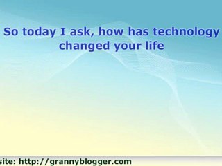 How Has Technology Changed Your Life?