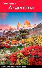 Travel Book Review: Frommer's Argentina (Frommer's Complete Guides) by Michael Luongo, Charlie O'Malley, Christie Pashby