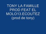 TONY LA FAMILLE PROD FEAT EL MOLO13.ECOUTEZ.(prod de tony)..