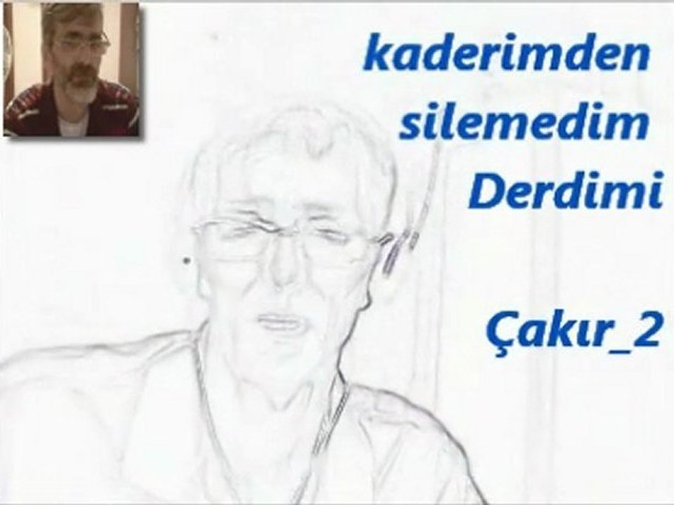 Kaderimden Silemedim Derdimi___Çakır_2