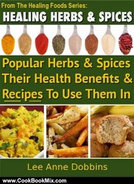 Cooking Book Review: Healing Herbs & Spices : Health Benefits of Popular Herbs & Spices Plus Over 70 Recipes To Use Them In (Healing Foods Series) by Lee Anne Dobbins