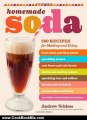 Cooking Book Review: Homemade Soda: 200 Recipes for Making & Using Fruit Sodas & Fizzy Juices, Sparkling Waters, Root Beers & Cola Brews, Herbal & Healing Waters, ... & Floats, & Other Carbonated Concoctions by Andrew Schloss