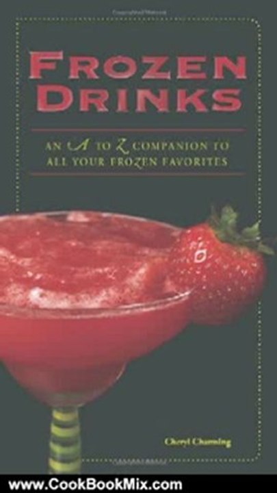 Cooking Book Review: Frozen Drinks: An A to Z Guide to All Your Frozen Favorites by Cheryl Charming
